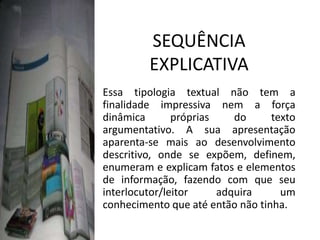 Conforme Ducrot  (1987, 1988), é construído com base em um já- dito, em um dizer temporariamente anterior (e conhecido pelo interlocutor)que na sua forma mais característica, aparece implícito.SEQUÊNCIA ARGUMENTATIVAConsiste na contraposição de enunciados, tendo sua sustentação em operadores argumentativos. Estes operadores são palavras que tem a função de opor um enunciado que está sendo proferido a um já dito denominado topos. O operador argumentativo mais característico é a conjunção mas.