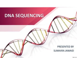 DNA SEQUENCING
PRESENTED BY
SUMAIRA JAWAID
 