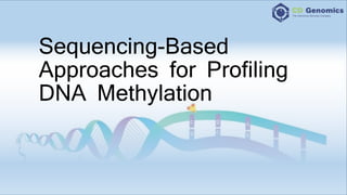 Sequencing-Based
Approaches for Profiling
DNA Methylation
 