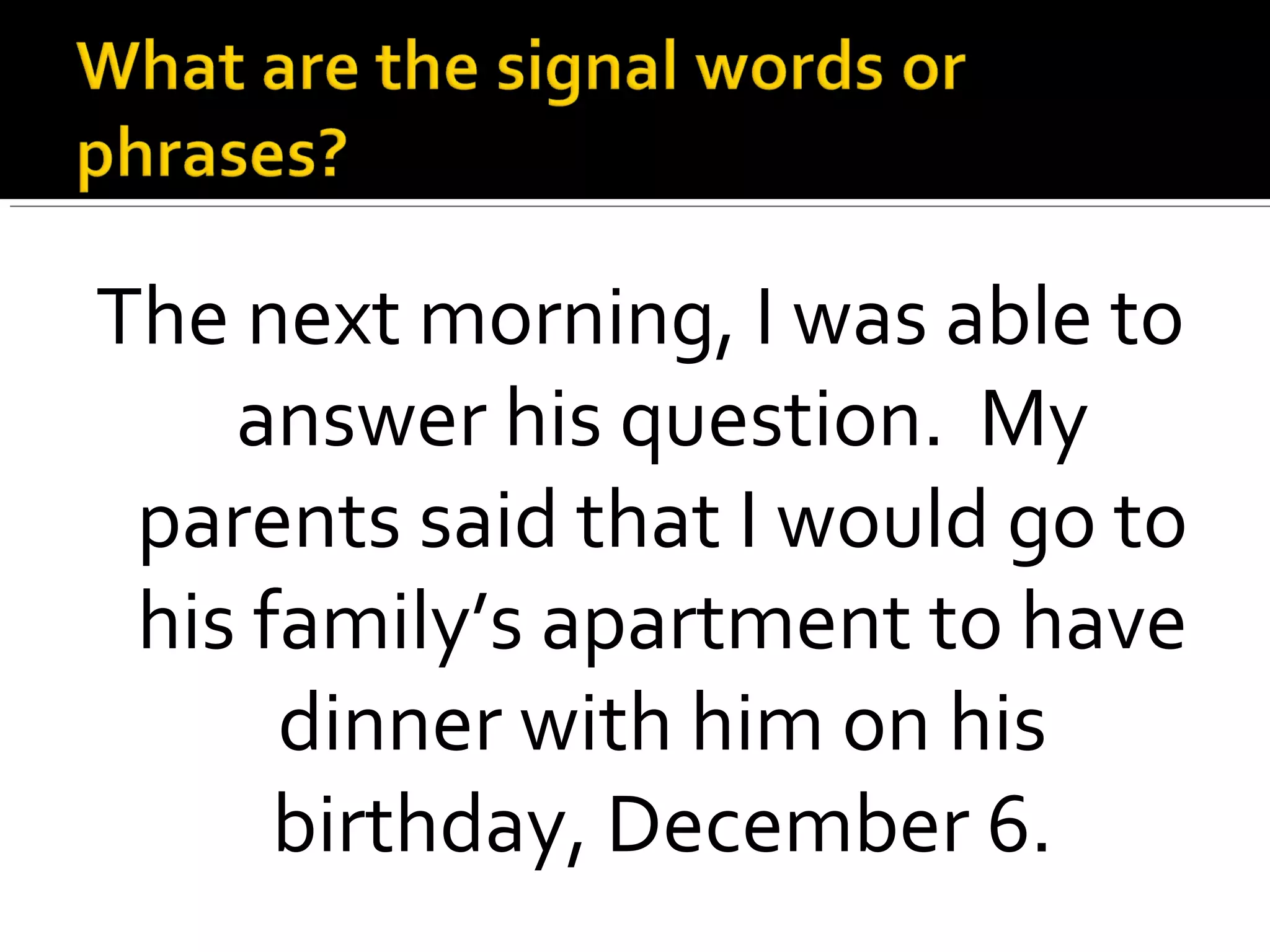 The next morning, I was able to
answer his question. My
parents said that I would go to
his family’s apartment to have
dinner with him on his
birthday, December 6.
 