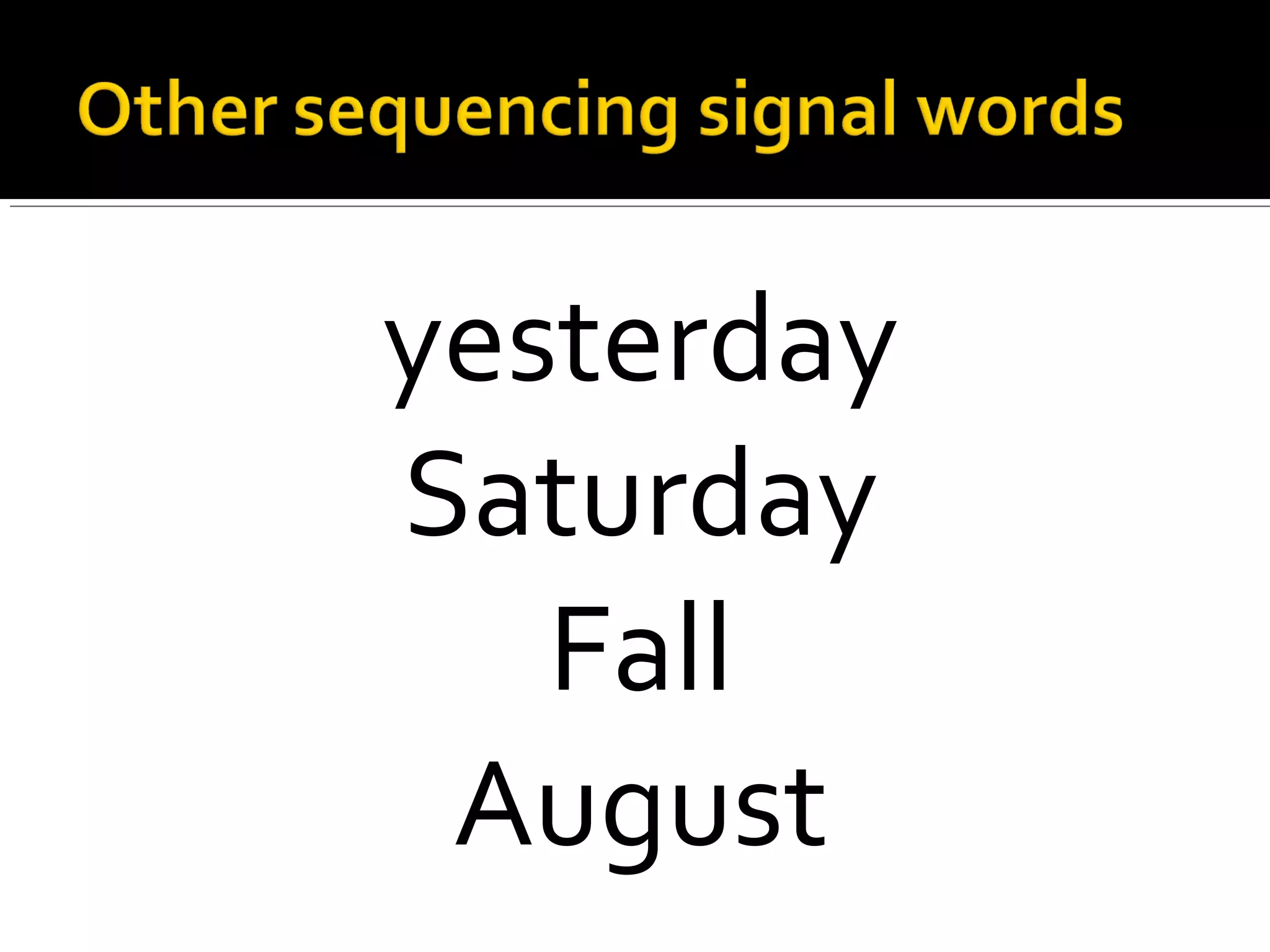 yesterday
Saturday
Fall
August
 