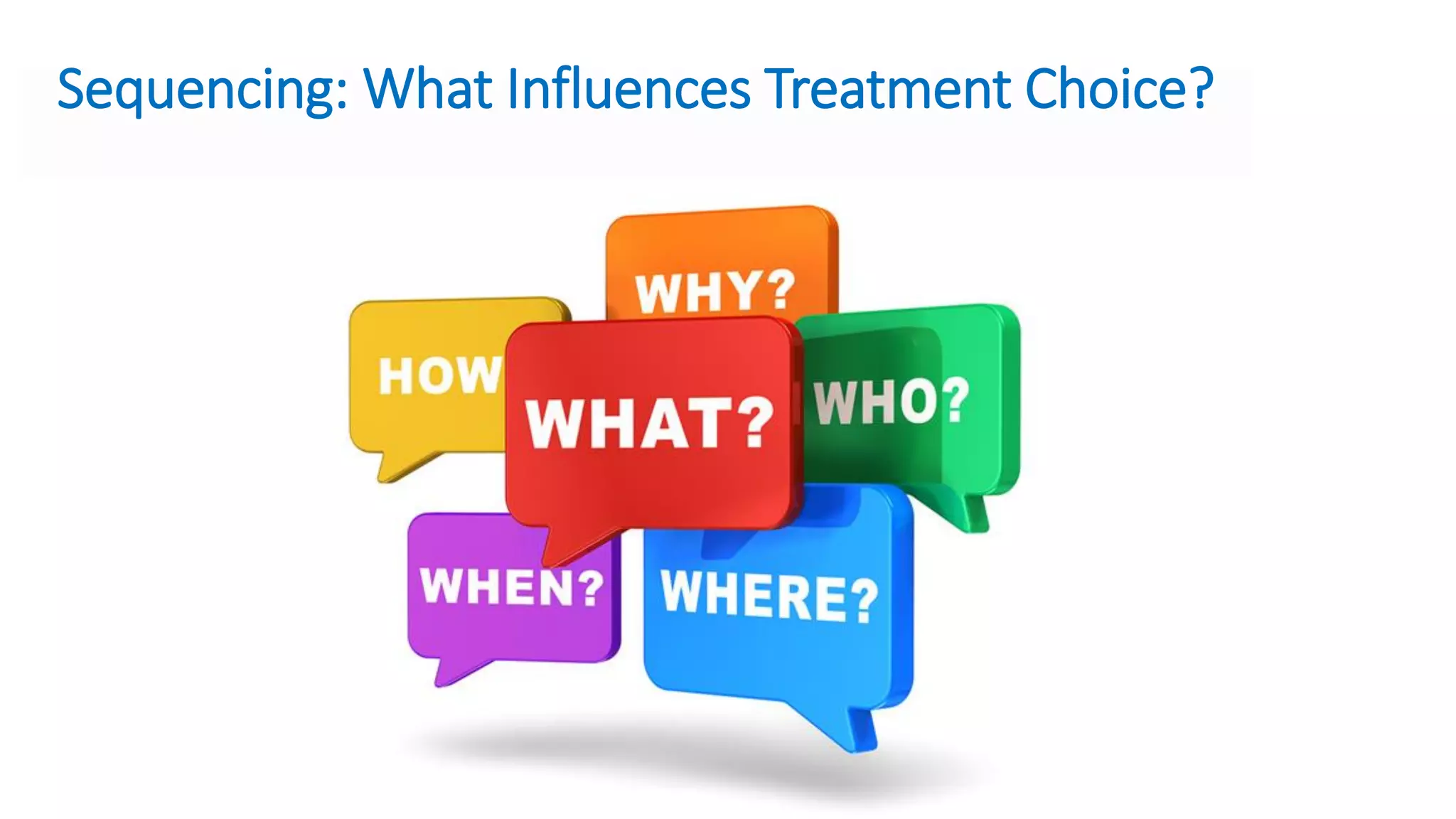 Sequencing: What Influences Treatment Choice?
 
