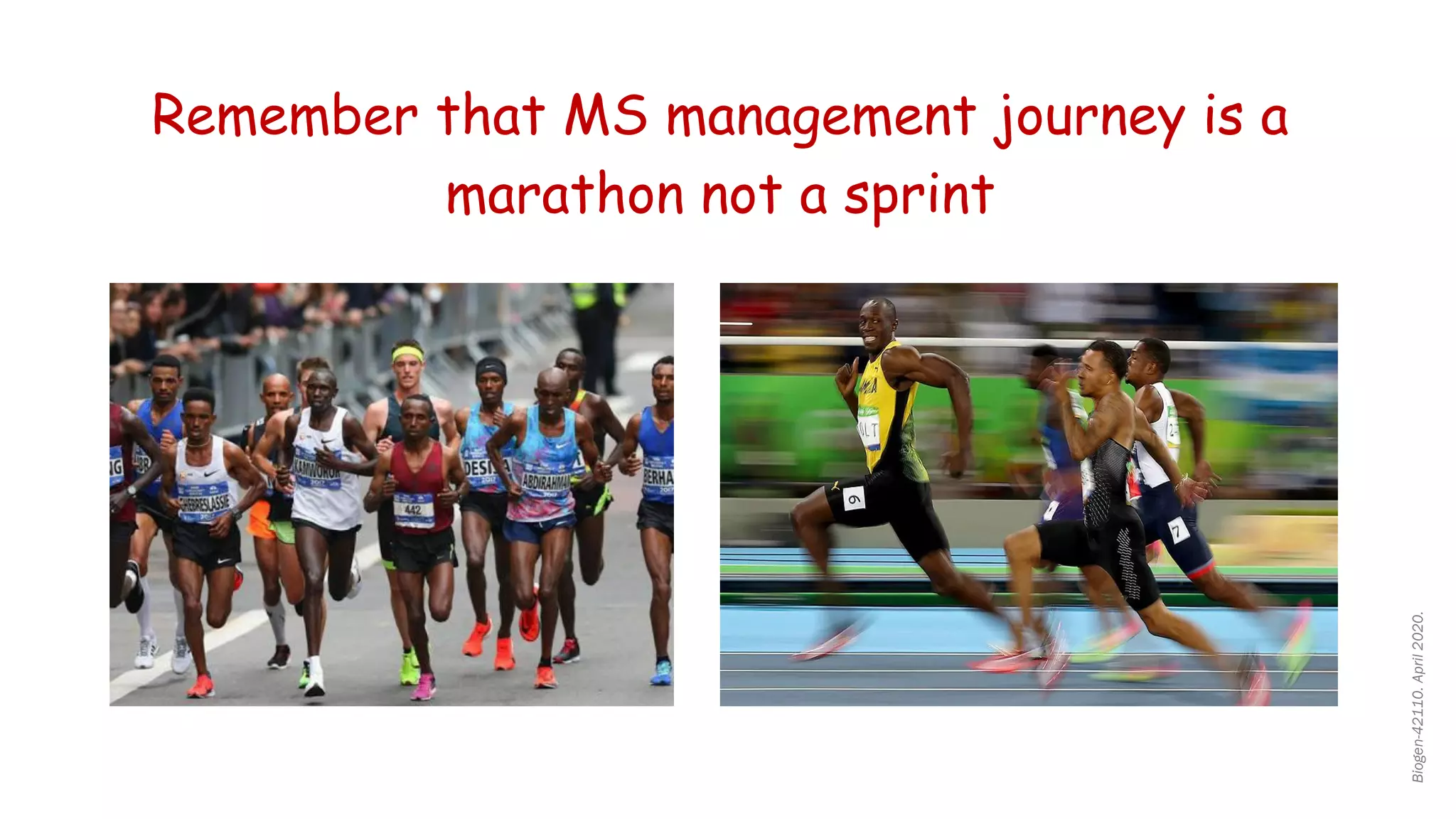 Biogen-42110.
April
2020.
Remember that MS management journey is a
marathon not a sprint
 