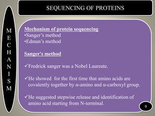 SEQUENCING OF PROTEINS
Mechanism of protein sequencing
•Sanger’s method
•Edman’s method
Sanger's method
Fredrick sanger w...