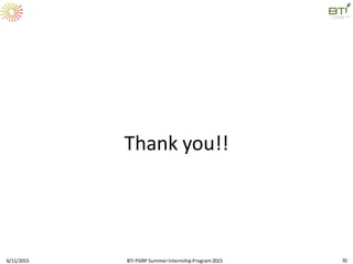 Thank you!!
6/11/2015 BTI PGRP SummerInternshipProgram2015 70
 