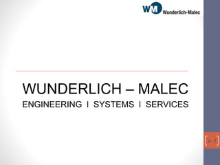  1
WUNDERLICH – MALEC
ENGINEERING l SYSTEMS l SERVICES
 