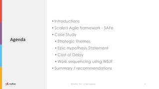 © RADTAC 2019 – All rights reserved
•Introductions
•Scaled Agile framework - SAFe
•Case Study
•Strategic Themes
•Epic Hypo...