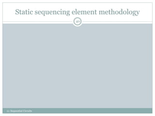 Static sequencing element methodology
40
11: Sequential Circuits
 