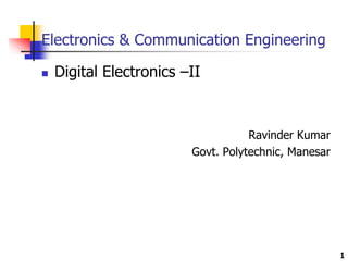 Electronics & Communication Engineering
 Digital Electronics –II
Ravinder Kumar
Govt. Polytechnic, Manesar
1
 