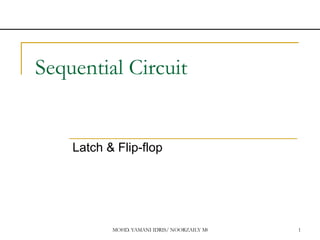 MOHD. YAMANI IDRIS/ NOORZAILY MOHAMED NOOR 1
Sequential Circuit
Latch & Flip-flop
 