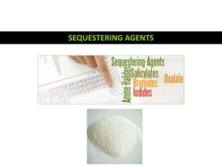 SEQUESTERING AGENTS
 