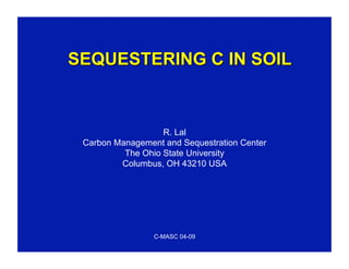 C-MASC 04-09
R. Lal
Carbon Management and Sequestration Center
The Ohio State University
Columbus, OH 43210 USA
 