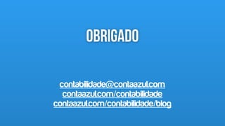 Obrigado
18
contabilidade@contaazul.com
contaazul.com/contabilidade
contaazul.com/contabilidade/blog
 