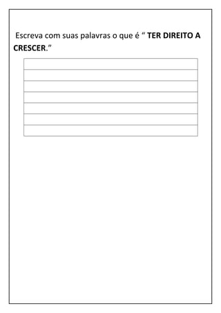 Escreva com suas palavras o que é “ TER DIREITO A
CRESCER.”
 