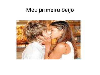 Meu primeiro beijo
 