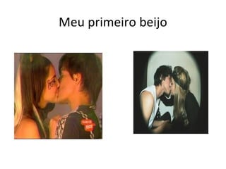 Meu primeiro beijo
 