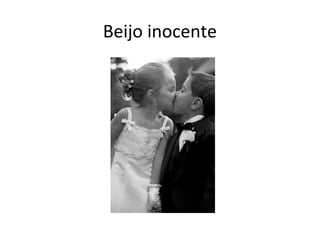 Beijo inocente
 