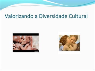 Valorizando a Diversidade Cultural
 