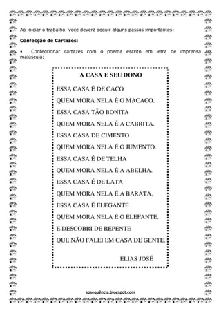 sosequência.blogspot.com
Ao iniciar o trabalho, você deverá seguir alguns passos importantes:
Confecção de Cartazes:
• Confeccionar cartazes com o poema escrito em letra de imprensa
maiúscula;
 