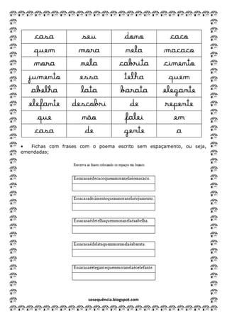 sosequência.blogspot.com
• Fichas com frases com o poema escrito sem espaçamento, ou seja,
emendadas;
 