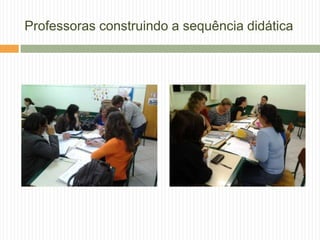 Professoras construindo a sequência didática
 