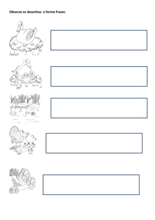 Observe os desenhos e forme frases:
 