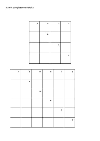 Vamos completar o que falta:
p a t o
a
t
o
P a n e l a
a
n
e
l
a
 