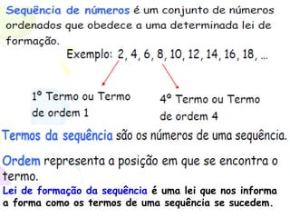 Lei de formação da sequência  é uma lei que nos informa a forma como os termos de uma sequência se sucedem. 