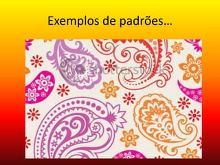 Exemplos de padrões…

 