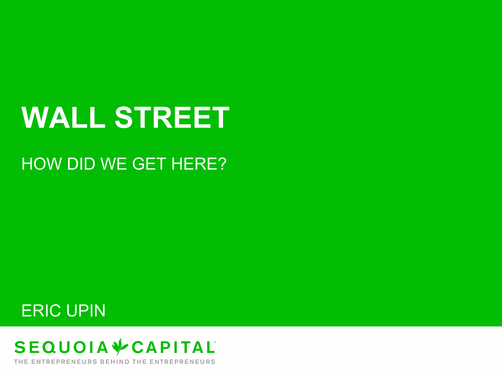 WALL STREET
HOW DID WE GET HERE?




ERIC UPIN

                       3
 