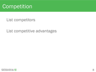 Competition
List competitors
List competitive advantages
8
 