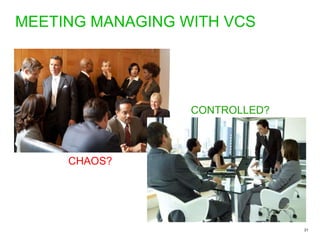 MEETING MANAGING WITH VCS CHAOS? CONTROLLED? 