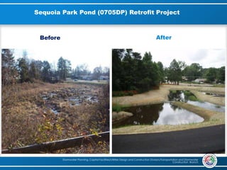 Sequoia Park Pond (0705DP) Retrofit Project
Stormwater Planning, Capital Facilities/Utilities Design and Construction Division/Transportation and Stormwater
Construction Branch
Before After
 