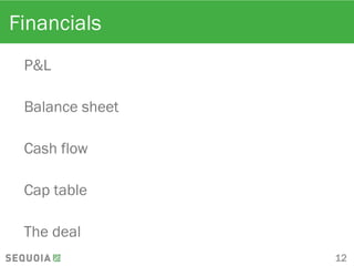 Financials
P&L
Balance sheet
Cash flow
Cap table
The deal
12