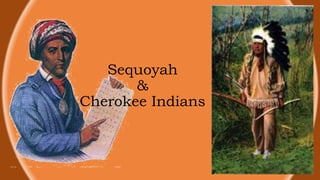 Sequoyah
&
Cherokee Indians
 