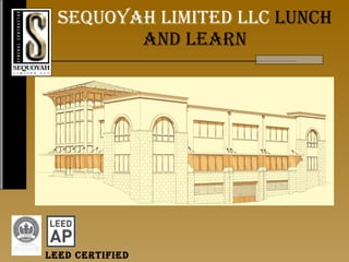 Sequoyah limited llc  lunch and learn Leed Certified 