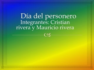 Integrantes: Cristian
rivera y Mauricio rivera
 