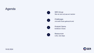und wofür Doxis gebraucht wird
Produkt Demo
Einblicke in Doxis
Ressourcen
Links, next steps
SER Group
Wer wir sind und was...