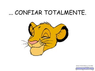 ... CONFIAR TOTALMENTE. 