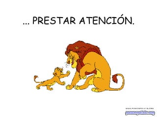 ... PRESTAR ATENCIÓN. 