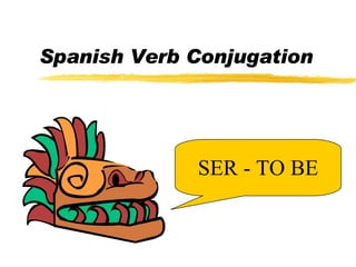 Spanish Verb Conjugation SER - TO BE 