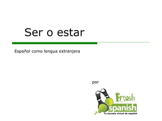 Ser o estar por Español como lengua extranjera Tu escuela virtual de español 