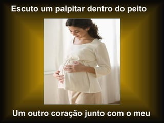 Escuto um palpitar dentro do peito Um outro coração junto com o meu 