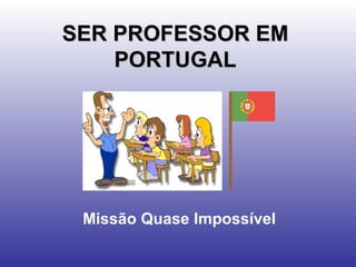 SER PROFESSOR EM PORTUGAL Missão Quase Impossível 