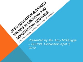 Presented by Ms. Amy McQuigge
– SER/VE Discussion April 3,
2012
 