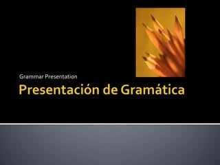 Presentación de Gramática Grammar Presentation 