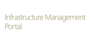 Infrastructure Management
Portal
 