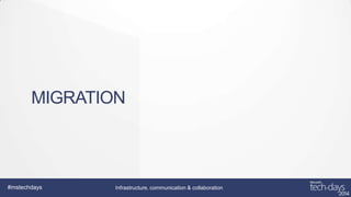 MIGRATION

#mstechdays

Infrastructure, communication & collaboration

 
