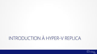 INTRODUCTION À HYPER-V REPLICA
 