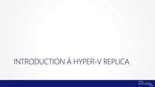 Hyper-V Replica : Plan de Reprise d'Activité avec Windows Server 2012 Slide 4